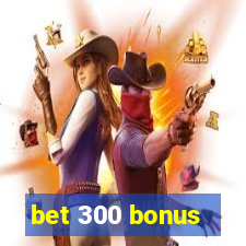 bet 300 bonus